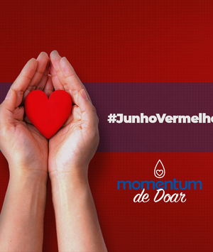 JUNHO VERMELHO: 6 motivos para você se tornar um doador de sangue